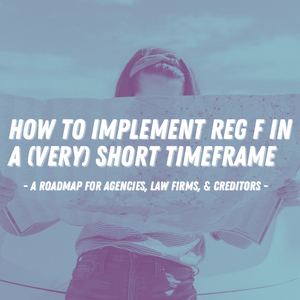 How to Implement Reg F in a (Very) Short Timeframe - a Roadmap for Agencies, Law Firms, & Creditors [Image by creator Editor from insideARM]